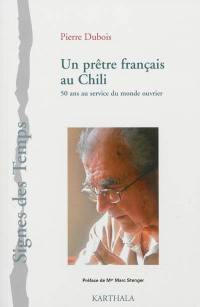 Un prêtre français au Chili : 50 ans au service du monde ouvrier