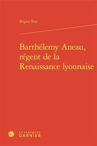 Barthélémy Aneau, régent de la Renaissance lyonnaise