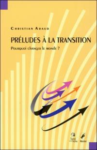 Préludes à la transition : pourquoi changer le monde ?