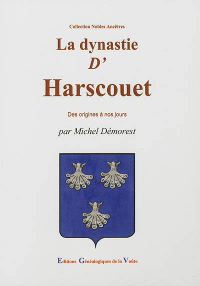 La dynastie d'Harscouet : des origines à nos jours