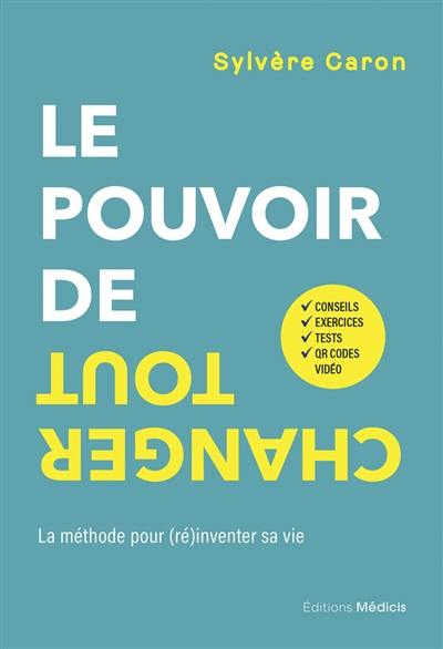 Le pouvoir de tout changer : la méthode pour (ré)inventer sa vie