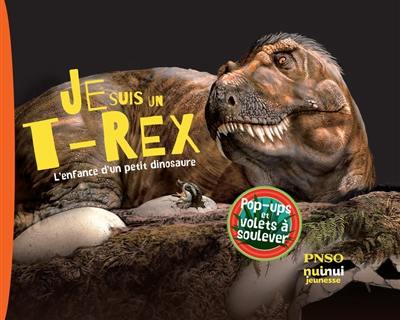 Je suis un T.rex : l'enfance d'un petit dinosaure