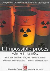 L'impossible procès : minutes. Vol. 1. La pièce