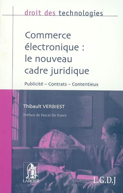 Commerce électronique : le nouveau cadre juridique : publicité, contrats, contentieux