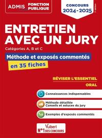 Entretien avec un jury : catégories A, B et C : méthode et exposés commentés en 35 fiches, concours 2024-2025