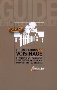 Les relations de voisinage : plantations, bornage, servitudes, distances, mitoyenneté, bruit...