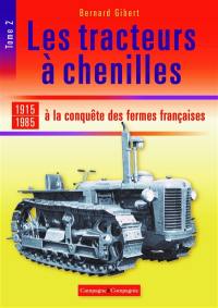 Les tracteurs à chenilles. Vol. 2. A la conquête des fermes françaises : 1915-1985