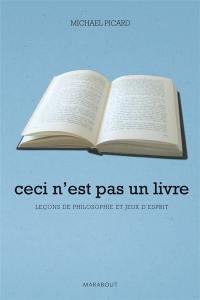 Ceci n'est pas un livre : leçons de philosophie et jeux d'esprit