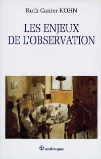 Les enjeux de l'observation : sur les enjeux de nos façons de percevoir et de décrire les faits humains et une exploration de l'observation questionnante