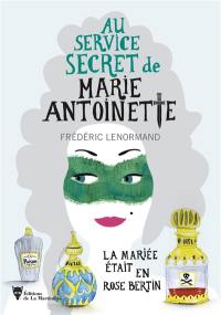 Au service secret de Marie-Antoinette. La mariée était en Rose Bertin