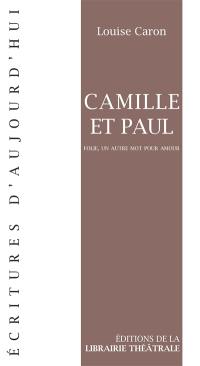 Camille et Paul : folie, un autre mot pour amour