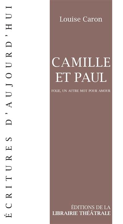 Camille et Paul : folie, un autre mot pour amour