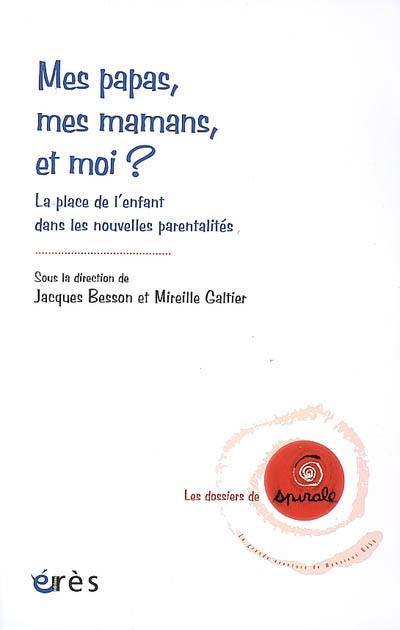 Mes papas, mes mamans, et moi ? : la place de l'enfant dans les nouvelles parentalités