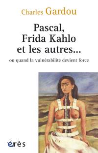 Pascal, Frida Kahlo et les autres... ou Quand la vulnérabilité devient force