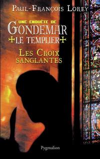 Une enquête de Gondemar le Templier. Les croix sanglantes