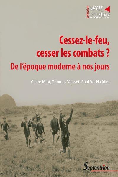 Cessez-le-feu, cesser les combats ? : de l'époque moderne à nos jours