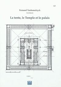 La tente, le Temple et le palais : essai de reconstitution des monuments construits à Jérusalem par les Phéniciens pour le compte des rois David et Salomon, Xe s. avant notre ère