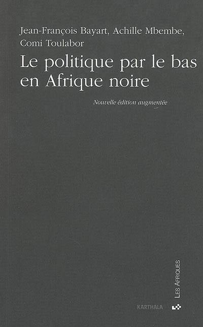 La politique par le bas en Afrique noire : contributions à une problématique de la démocratie