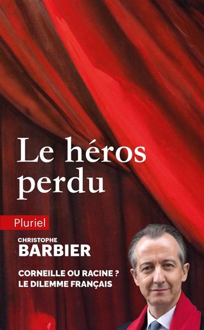 Le héros perdu : Corneille ou Racine ? : le dilemme français