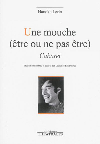 Une mouche (être ou ne pas être) : cabaret