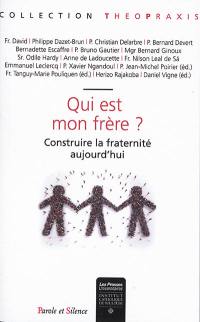 Qui est mon frère ? : construire la fraternité aujourd'hui