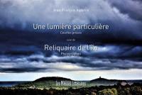 Une lumière particulière : courtes proses. Reliquaire de l'île : photographies