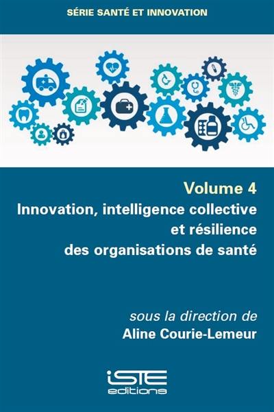 Innovation, intelligence collective et résilience des organisations de santé