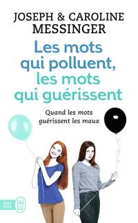 Les mots qui polluent, les mots qui guérissent : quand les mots guérissent les maux