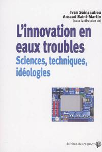 L'innovation en eaux troubles : sciences, techniques et idéologies