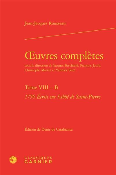 Oeuvres complètes. Vol. VIII-B. 1756, Ecrits sur l'abbé de Saint-Pierre