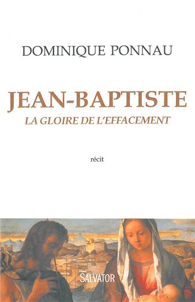 Jean-Baptiste : la gloire de l'effacement : récit