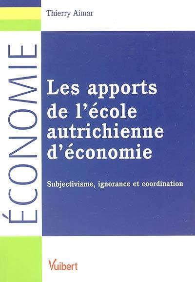 Les apports de l'école économique autrichienne : subjectivisme, ignorance et coordination