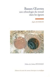 Basses oeuvres : une ethnologie du travail dans les égoûts