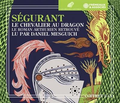 Ségurant : le chevalier au dragon : le roman arthurien retrouvé