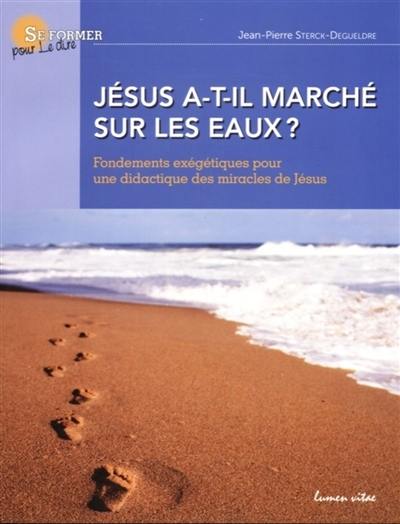 Jésus a-t-il marché sur les eaux ? : fondements exégétiques pour une didactique des miracles de Jésus