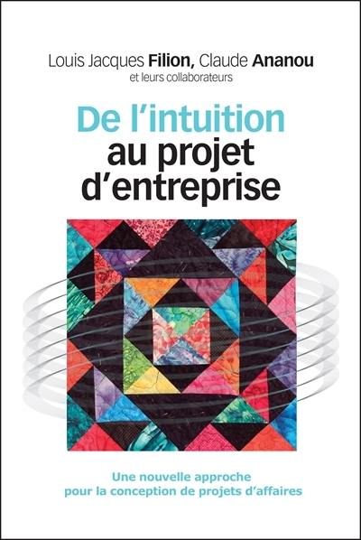 De l'intuition au projet d'entreprise : une nouvelle approche pour la conception de projets d'affaires