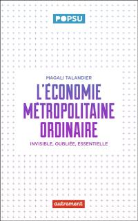 L'économie métropolitaine ordinaire : invisible, oubliée, essentielle