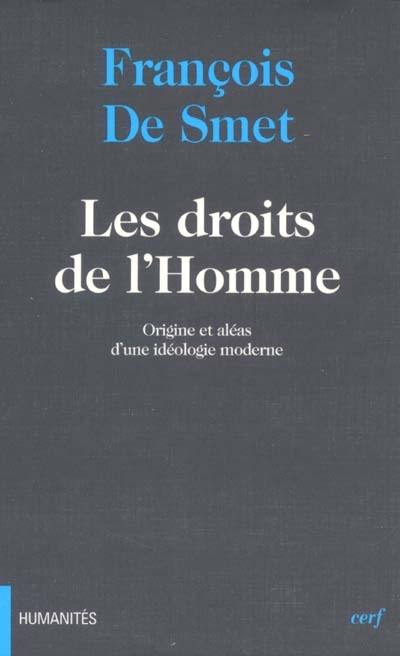 Les droits de l'homme : origine et aléas d'une idéologie moderne