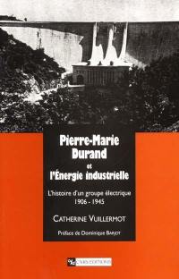 Pierre-Marie Durand et l'énergie industrielle : l'histoire d'un groupe électrique 1906-1945