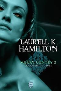 Merry Gentry. Vol. 2. La caresse de l'aube