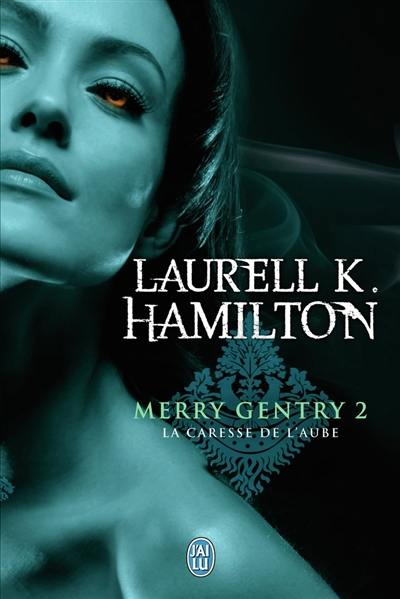 Merry Gentry. Vol. 2. La caresse de l'aube