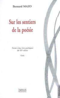 Sur les sentiers de la poésie : trente-cinq voix poétiques du XXe siècle : essai