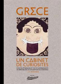 Grèce : un cabinet de curiosités : contes étranges et faits surprenants du berceau de la civilisation occidentale