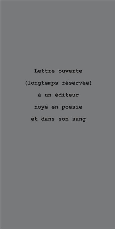 Lettre ouverte (longtemps réservée) à un éditeur noyé en poésie et dans son sang