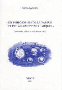 Les philosophes de la vapeur et des allumettes chimiques : littérature, sciences et industrie en 1855 : autour des Chants modernes de Maxime Du Camp