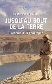 Jusqu'au bout de la Terre : parcours d'un géographe