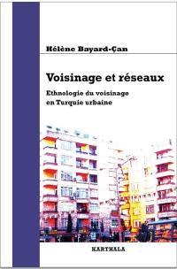 Voisinage et réseaux : ethnologie du voisinage en Turquie urbaine