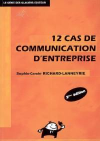 12 cas de communication d'entreprise : méthodologie et pratique