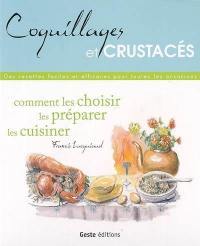 Coquillages et crustacés : comment les choisir, les préparer, les cuisiner : des recettes faciles et efficaces pour toutes les occasions