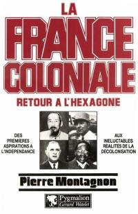 La France coloniale. Vol. 2. Retour à l'Hexagone